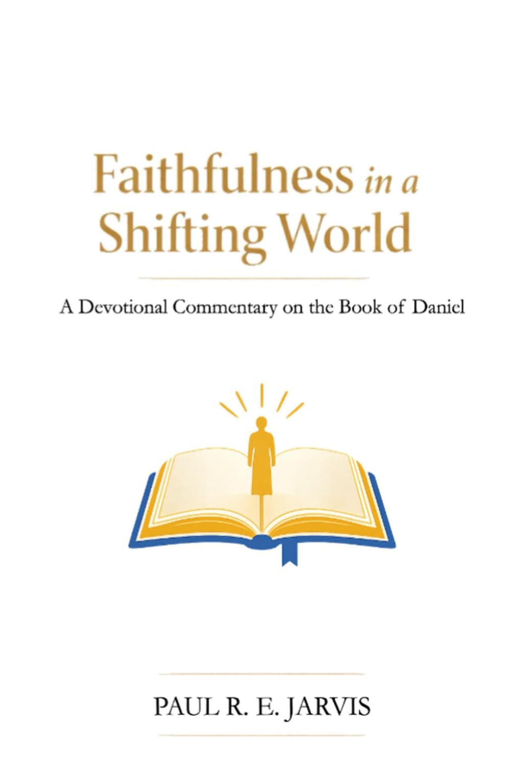 Faithfulness in a Shifting World: A Devotional Commentary on the Book of Daniel