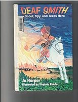 Deaf Smith: Scout, Spy, and Texas Hero 1571680632 Book Cover