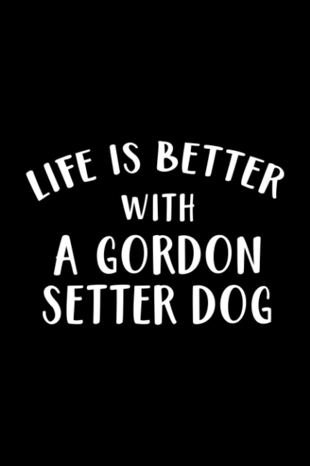 Whiskey Tasting Journal - Life Is Better With A Gordon Setter Dog Lover Art: A Gordon Setter Dog, Record keeping notebook log for Whiskey lovers and ... your Whiskey collection and products,Pocket