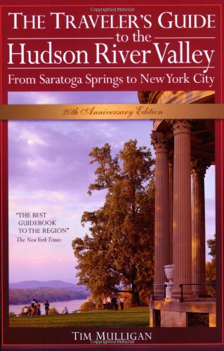The Traveler's Guide to the Hudson River Valley: From Saratoga Springs to New York City [Idioma Inglés]