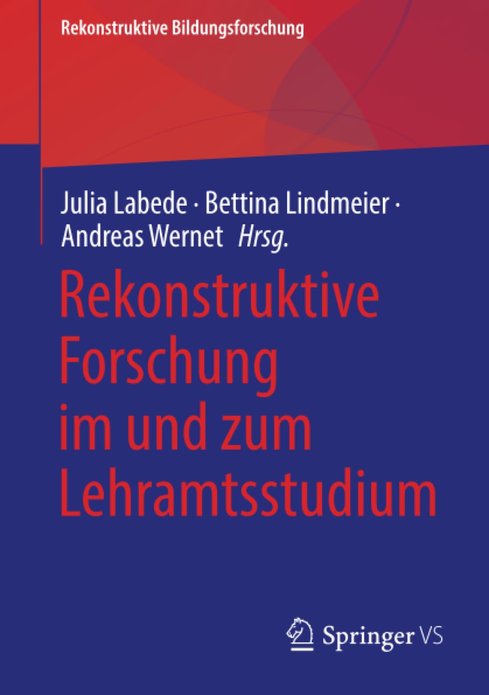 Rekonstruktive Forschung im und zum Lehramtsstudium (Rekonstruktive Bildungsforschung, Band 47)