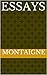 MONTAIGNE / essays (Complete with Table of Contents)