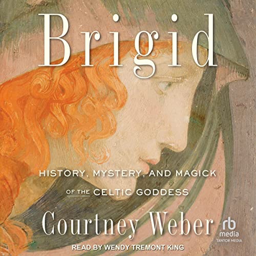 Brigid History, Mystery, and Magick of the Celtic Goddess
