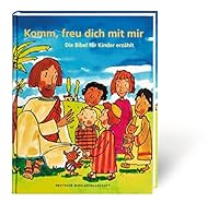 Komm, freu dich mit mir: Die Bibel für Kinder erzählt 3438040107 Book Cover