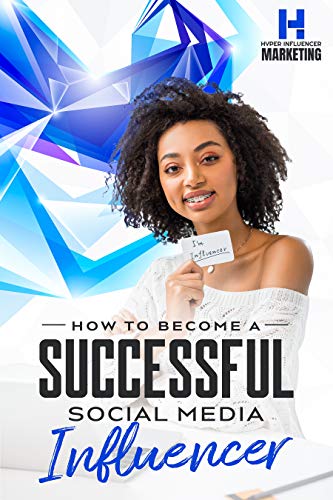 How To Become Successful Media Influencer : Social Media Hyper Influencer (English Edition)