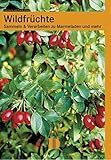 Wildfrüchte: Sammeln & Verarbeiten zu Marmeladen und mehr