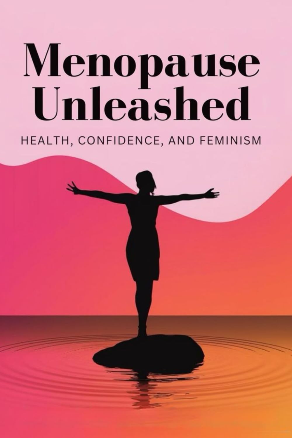 Menopause Unleashed: Health, Confidence, and Feminism