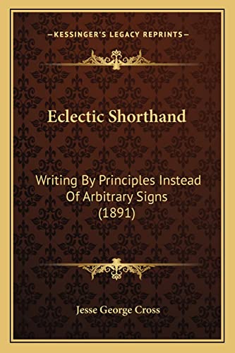 Eclectic Shorthand: Writing By Principles Instead Of Arbitrary Signs (1891)