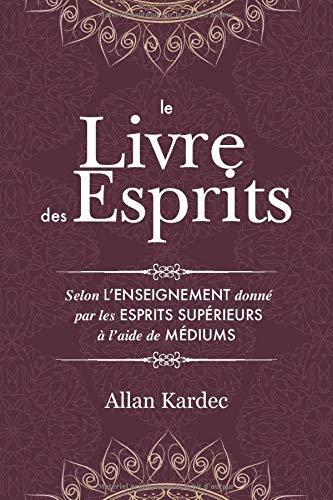  Le Livre des Esprits: contenant les principes de la doctrine spirite sur l'immortalité de l'âme, l Gratuit