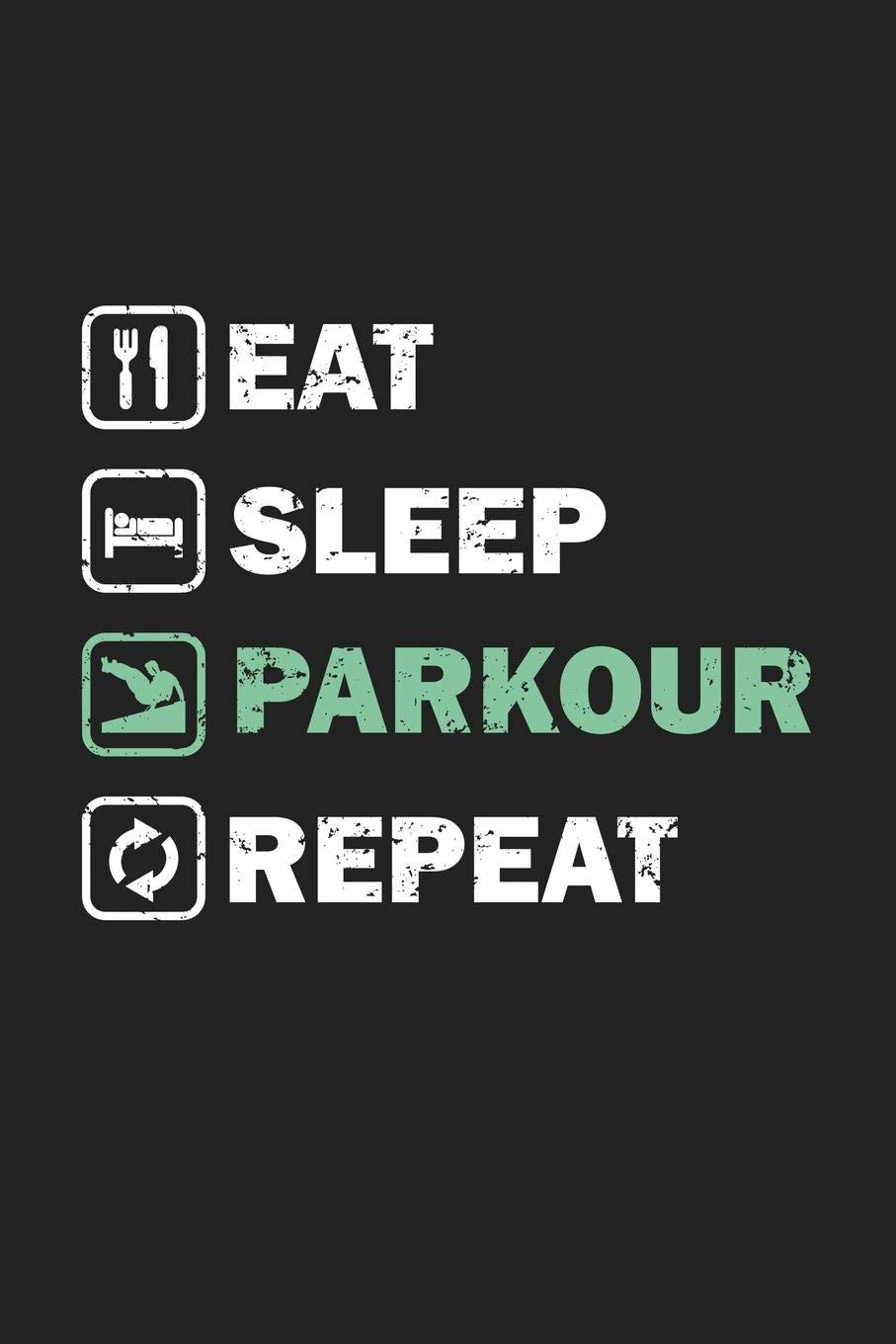 Eat Sleep Parkour Repeat: 120 Blank Lined Page Softcover Notes Journal | College Ruled Composition Notebook | 6x9 Blank Line | Parkour Gifts For Boys and Girls