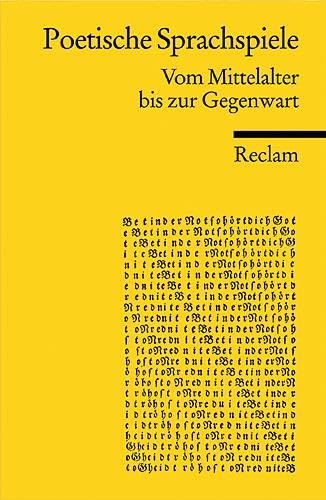 Poetische Sprachspiele. Vom Mittelalter bis zur Gegenwart: ein Streifzug durch die Kunst der Rätsel, Wortspiele und Verskonstruktionen aus acht Jahrhunderten – 18238 (Reclams Universal-Bibliothek)