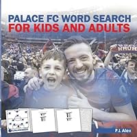 Palace FC Word Search For Kids And Adults: A Word Search Book For Palace Team Fans, Football Word Search Puzzle Book For Kids And Adults Featuring All ... Team Squads, The Last 10 Years Of Squads B0F5N2DFXX Book Cover