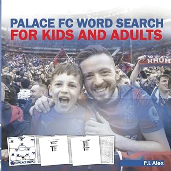 Palace FC Word Search For Kids And Adults: A Word Search Book For Palace Team Fans, Football Word Search Puzzle Book For Kids And Adults Featuring All ... Team Squads, The Last 10 Years Of Squads
