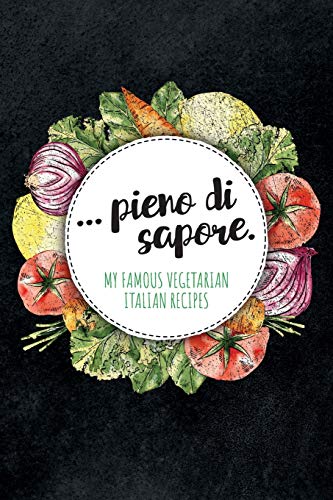 ... pieno di sapore. My Famous Vegetarian Italian Recipes: Blank recipe book to write in for your favorite italian and mediterranean veggie recipes, ... and gift for fans of italian cuisine