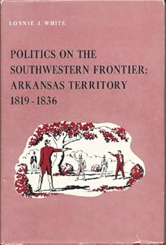 Politics on the Southwestern frontier: Arkansas Territory, 1819-1836,