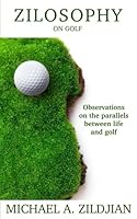Zilosophy on Golf: Observations on the parallels between life and golf 0692120521 Book Cover