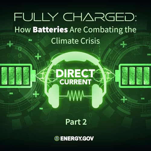 S5 E2: Fully Charged: How Batteries Are Combating the Climate Crisis, Part 2