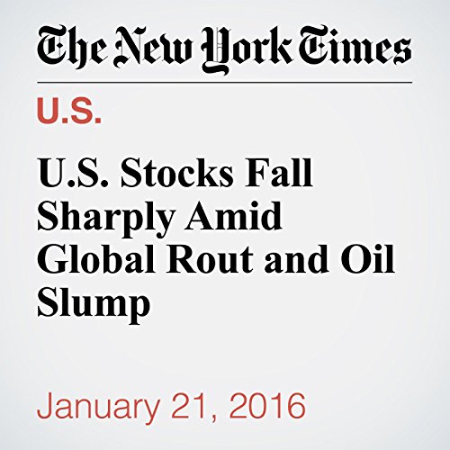 U.S. Stocks Fall Sharply Amid Global Rout and Oil Slump cover art