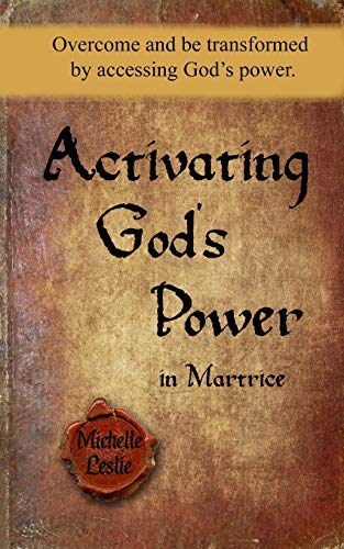 Activating God's Power in Martrice: Overcome and be transformed by accessing God's power.