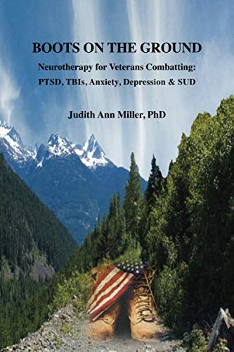 Boots on the Ground: Neurotherapy for Veterans Combatting: PTSD, TBIs, Anxiety, Depression & SUD