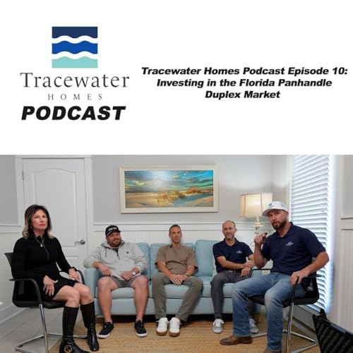 Tracewater Homes Podcast Episode 10: Investing in the Florida Panhandle Duplex Market