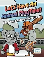 Let's Have An Animal Playtime! Color Fun Exciting Adventures. Get ready for a fun-filled adventure, as you bring adorable animals to life in vibrant ... creativity and enhancing concentration. B0F5MKSVSF Book Cover