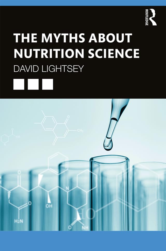 The Myths About Nutrition Science      1st Edition, Kindle Edition