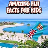 Amazing Fiji Facts for Kids: A Fun Travel and Learning Book with Color Photos About Fiji's Islands, Pacific Ocean, Beaches, Tropical Fish, Coconut ... Explorers (Amazing World Facts for Kids)