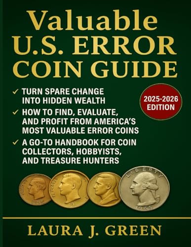 Valuable U.S Error Coin Guide (2025 – 2026 Edition): How To Find, Evaluate, And Profit From America’s Most Valuable Error Coins (A Go-To Handbook For Coin Collectors, Hobbyists, And Treasure Hunters) image 2