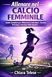 scuola calcio juventus brescia  Allenare nel Calcio Femminile: Guida Completa per Allenatrici e Istruttori – Tecnica, Psicologia e Gestione della Squadra