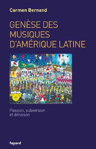FAYARD - Genèse des musiques d'Amérique latine: Passion, subversion et déraison - -15%