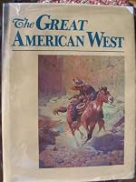The Great American West [Fine 19th Century U.S. Western U.S. Art] B00BRWJJ9S Book Cover