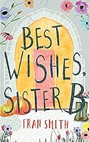 Best Wishes, Sister B: Can the little English convent survive? 1916152414 Book Cover