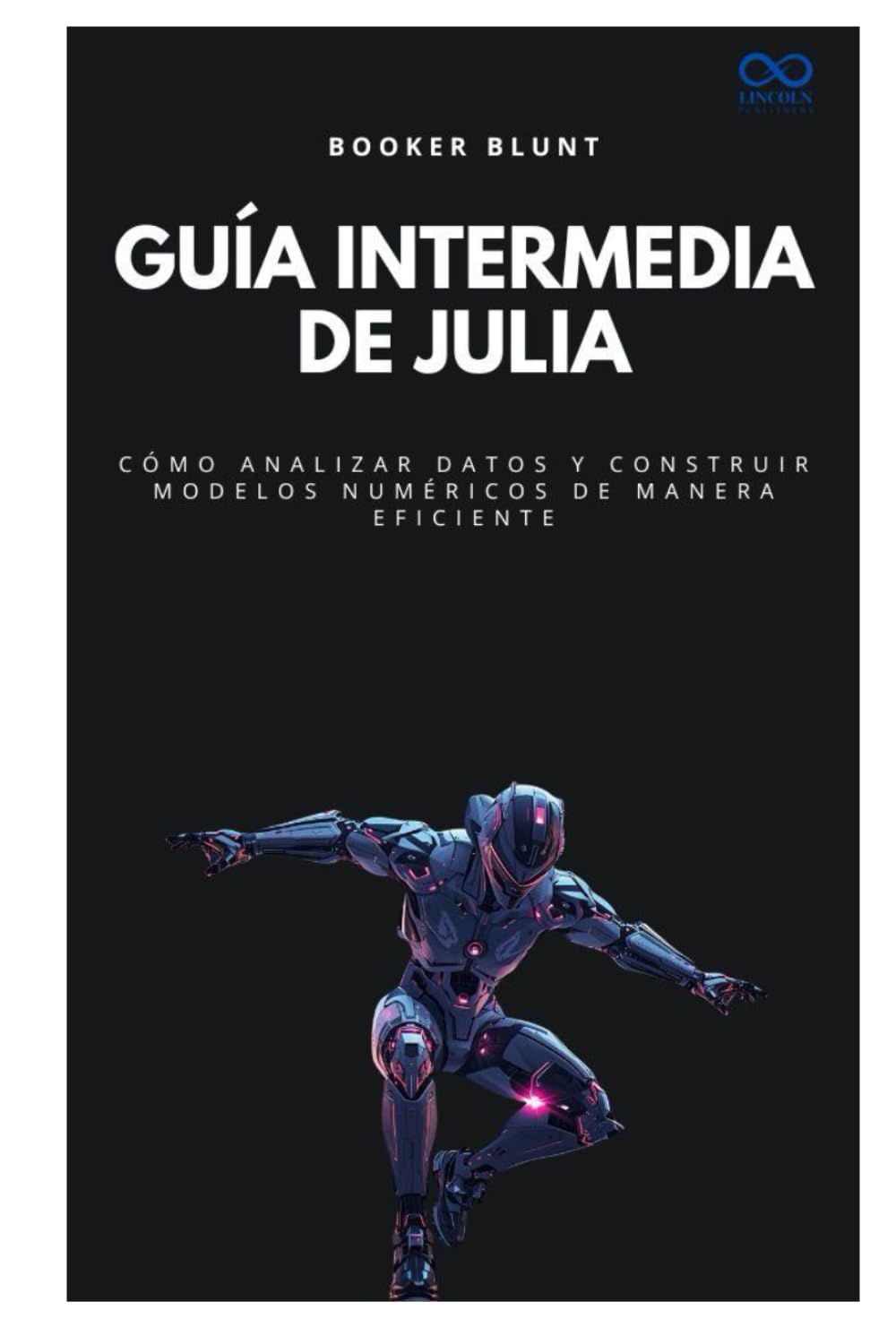 Guía intermedia de Julia: Cómo analizar datos y construir modelos numéricos de manera eficiente (Colección de Lenguajes de Próxima Generación)