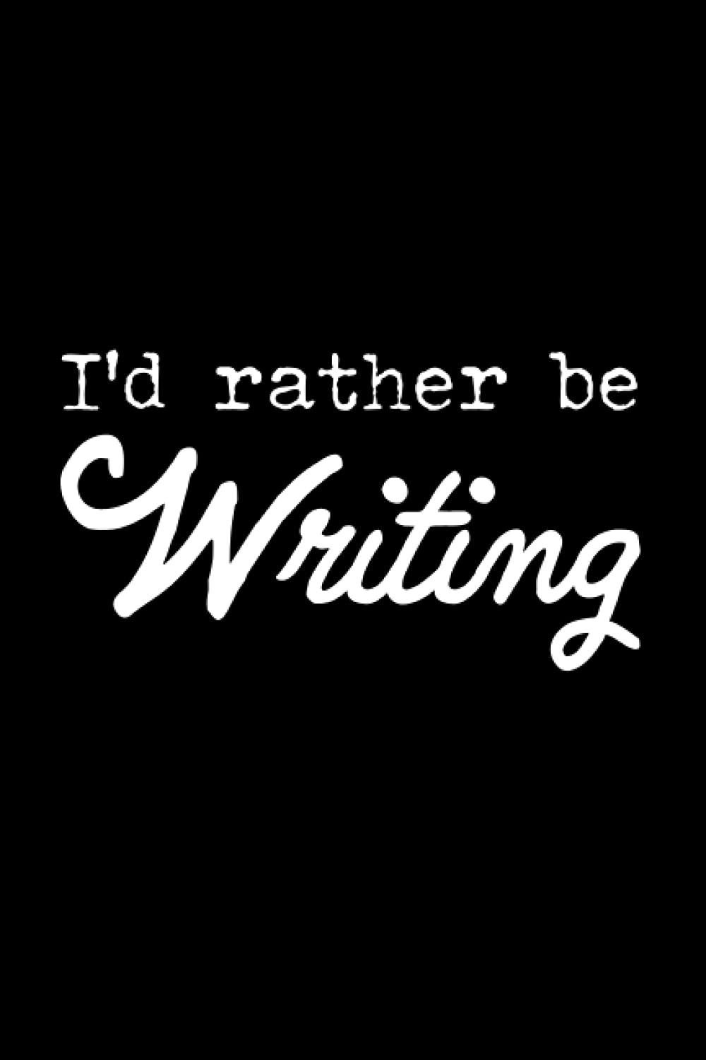 I'd Rather Be Writing: Writer's Notebook (6x9 Lined) 120 page blank ruled-line notebook (Writer's Notebooks)