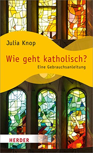 Amazon Com Wie Geht Katholisch Eine Gebrauchsanleitung German Edition Ebook Knop Julia Kindle Store