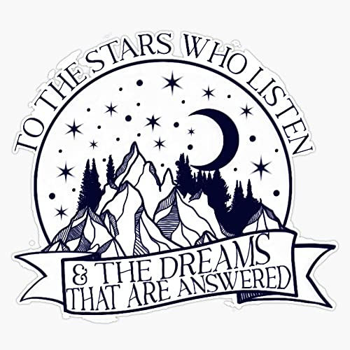 To the stars who listen and the dreams that are answered, Rhysand quote Bumper Sticker Vinyl Decal 5 inches