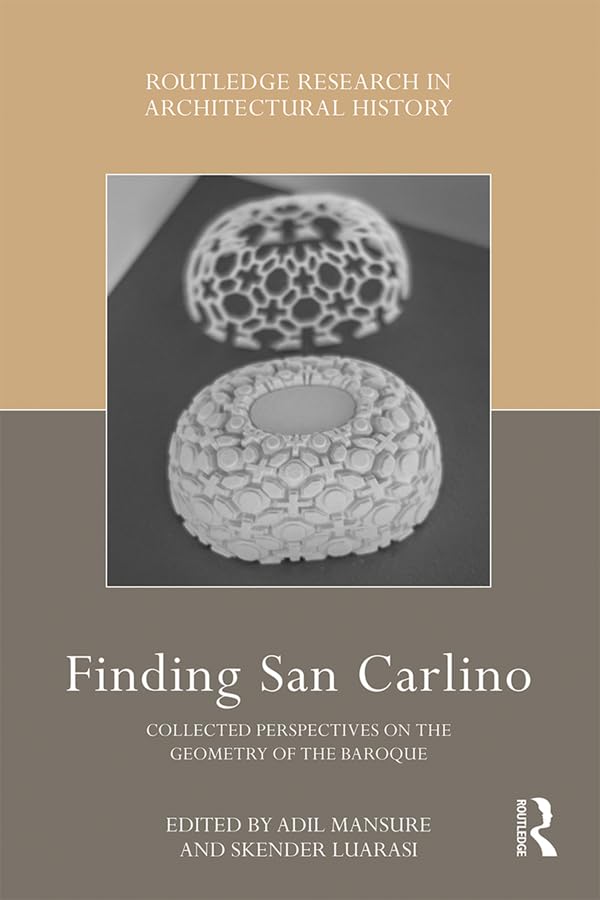 Finding San Carlino: Collected Perspectives on the Geometry of the Baroque (Routledge Research in Architectural History)