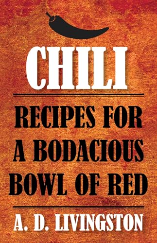 Chili: Recipes For A Bodacious Bowl Of Red