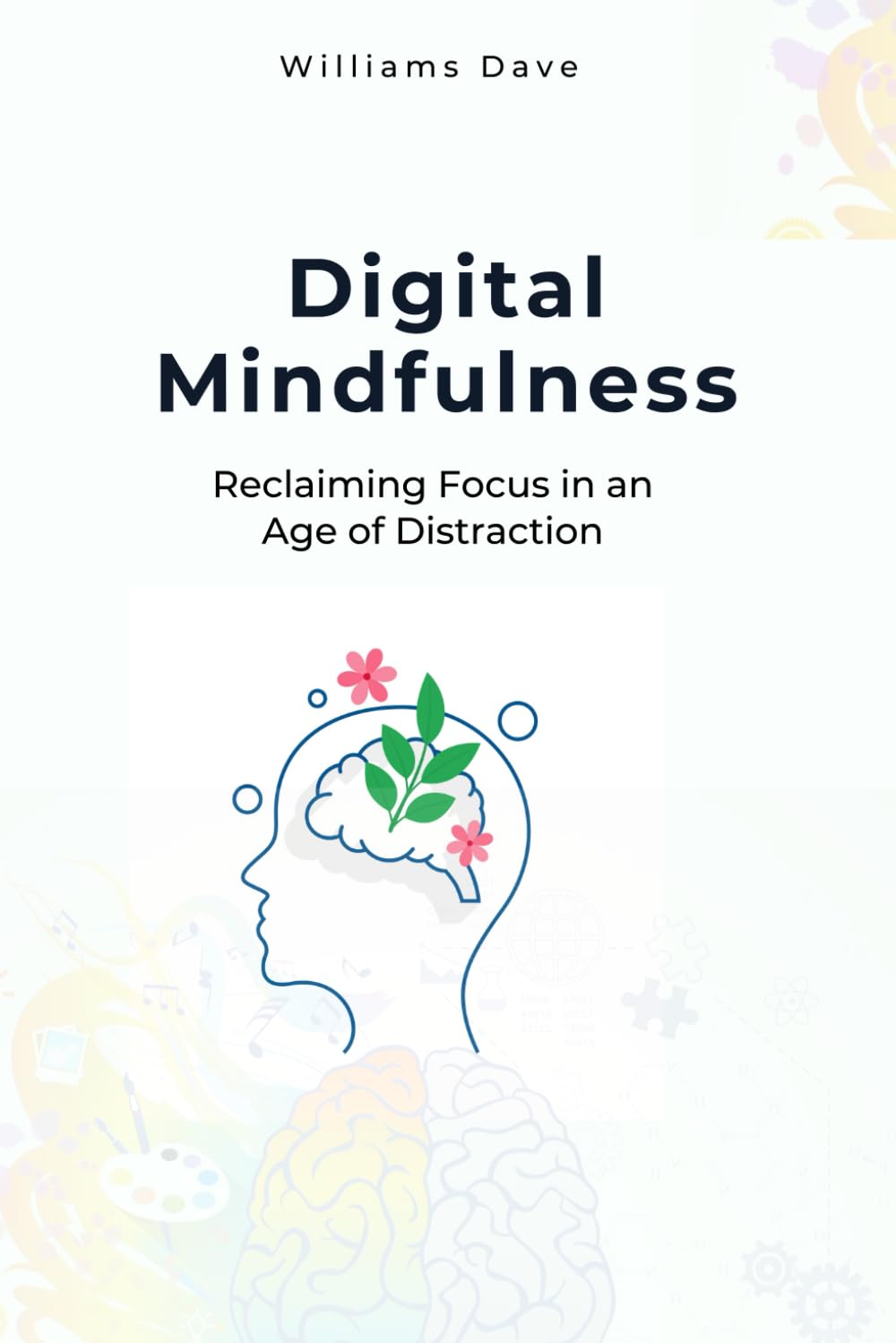 Digital Mindfulness: Reclaiming Focus in an Age of Distraction