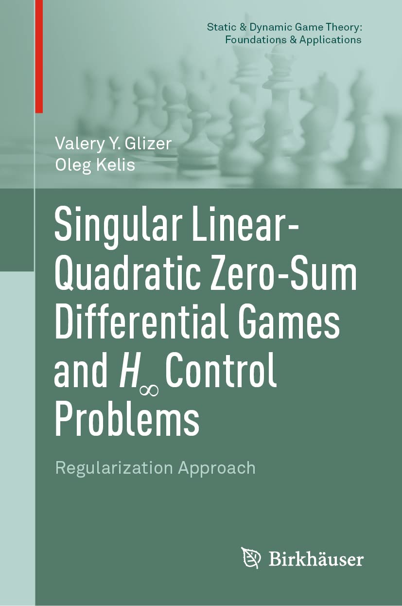 Buy Singular Linear-Quadratic Zero-Sum Differential Games and H Control  Problems: Regularization Approach (Static & Dynamic Game Theory:  Foundations & Applications) Book Online at Low Prices in India | Singular  Linear-Quadratic Zero-Sum Differential