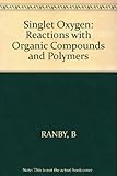 Singlet Oxygen: Reactions with Organic Compounds and Polymers...