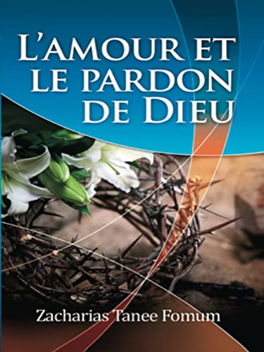 L Amour Et Le Pardon De Dieu Evangelisation T 2 French Edition Kindle Edition By Fomum Zacharias Tanee Religion Spirituality Kindle Ebooks Amazon Com