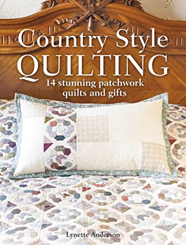 Country Style Quilting: 14 stunning patchwork quilts and gifts