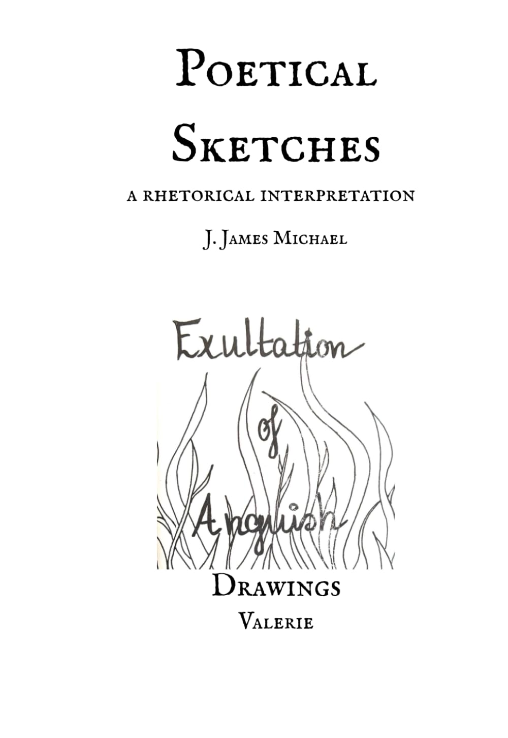 Poetical Sketches: A Rhetorical Interpretation: Drawings (Exultation of Anguish)