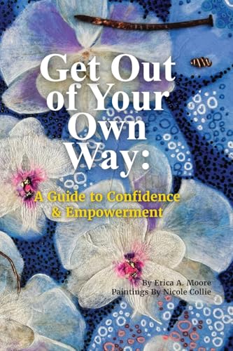Image of Get Out of Your Own Way: A Guide to Confidence & Empowerment: A Guide