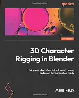 3D Character Rigging in Blender: Bring your characters to life through rigging and make them animation-ready-Wow! eBook