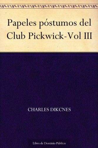 Papeles póstumos del Club Pickwick-Vol III Papeles póstumos del Club Pickwick-Vol III