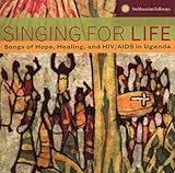Singing For Life: Songs Of Hope, Healing and HIV/AIDS In Uganda