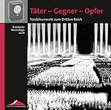 Täter - Gegner - Opfer: Tondokumente zum Dritten Reich (Veröffentlichungen des Instituts für Zeitgeschichte zur Dokumentation Obersalzberg)